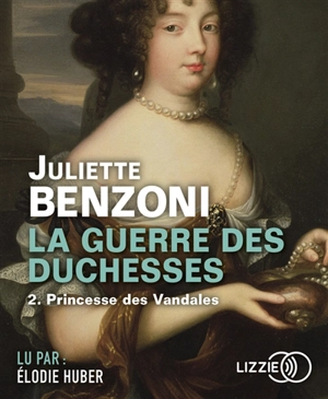 La guerre des duchesses. Vol. 2. Princesse des Vandales - Juliette Benzoni