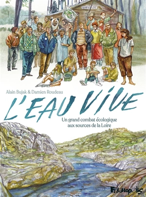 L'eau vive : un grand combat écologique aux sources de la Loire - Alain Bujak