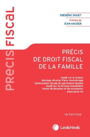 Précis de droit fiscal de la famille : impôt sur le revenu, mariage, divorce, Pacs, concubinage, optimisation fiscale du patrimoine familial, impôt sur la fortune immobilière, droits de donation et de succession, assurance-vie - Frédéric Douet