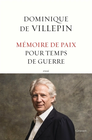 Mémoire de paix pour temps de guerre : essai - Dominique de Villepin