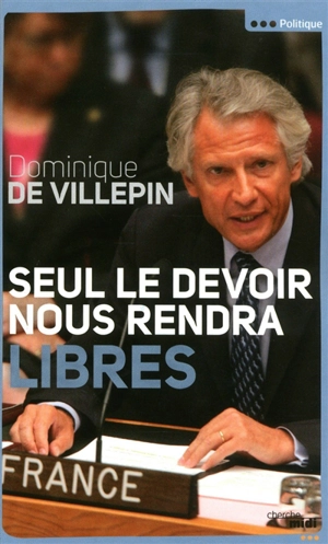 Seul le devoir nous rendra libres - Dominique de Villepin