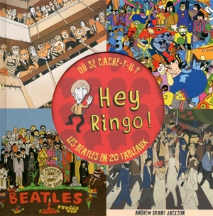 Hey Ringo ! : où se cache-t-il ? : les Beatles en 20 tableaux - Andrew Grant Jackson