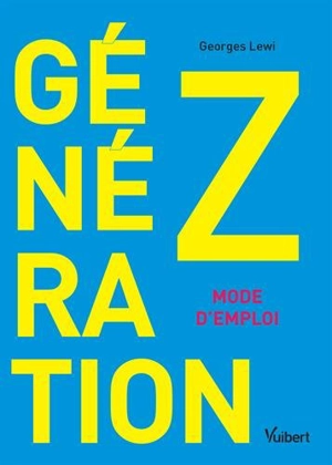 Génération Z : mode d'emploi - Georges Lewi