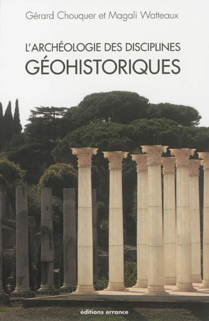 Traité d'archéogéographie. Vol. 2. L'archéologie des disciplines géohistoriques - Gérard Chouquer