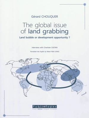 The global issue of land grabbing : land bubble or development opportunity ? : interviews with Charlotte Castan - Gérard Chouquer