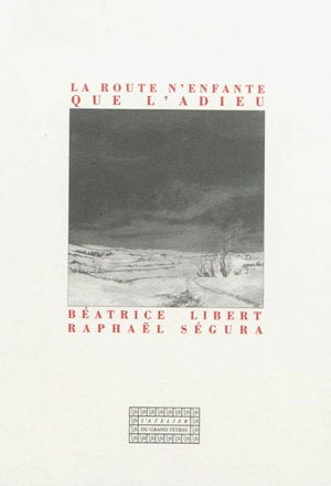 La route n'enfante que l'adieu - Béatrice Libert