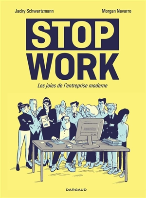 Stop work : les joies de l'entreprise moderne - Jacky Schwartzmann