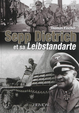 Sepp Dietrich et sa Leibstandarte - Thomas Fischer