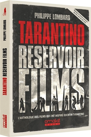 Tarantino reservoir films : l'anthologie des films qui ont inspiré Quentin Tarantino - Philippe Lombard