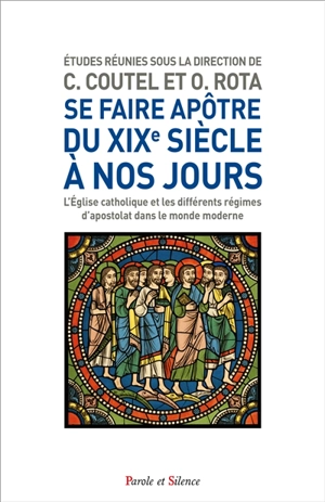 Se faire apôtre du XIXe à nos jours : l'Eglise catholique et les différents régimes d'apostolat dans le monde moderne