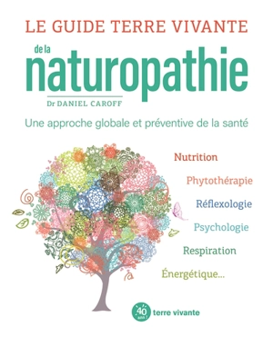 Le guide Terre vivante de la naturopathie : une approche globale et préventive de la santé - Daniel Caroff
