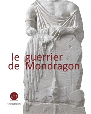 Le guerrier de Mondragon : recherches sur une sculpture celtique de la fin de l'âge du fer