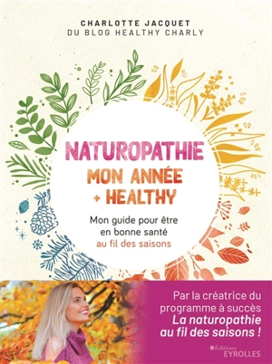 Naturopathie : mon année + healthy : mon guide pour être en bonne santé au fil des saisons - Charlotte Jacquet