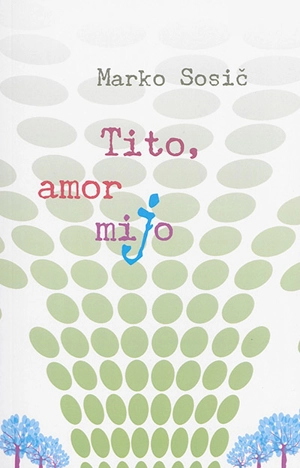 Tito, amor mijo - Marko Sosic