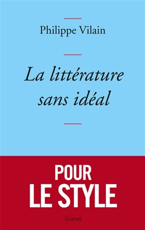 La littérature sans idéal - Philippe Vilain
