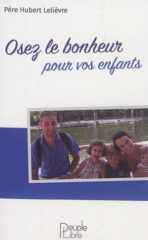 Osez le bonheur pour vos enfants - Hubert Lelièvre