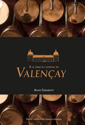 A la table du château de Valençay - Anne Gérardot