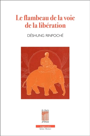 Le flambeau de la voie de la libération : les méthodes de méditation en l'expérience profonde de Shamatha et Vipashyanâ - Deshung