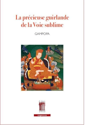 La précieuse guirlande de la voie sublime : les maximes de la voie yogique du seigneur Gampopa - Gampopa