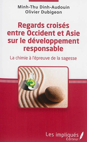 Regards croisés entre Occident et Asie sur le développement responsable : la chimie à l'épreuve de la sagesse - Minh-Thu Dinh-Audouin