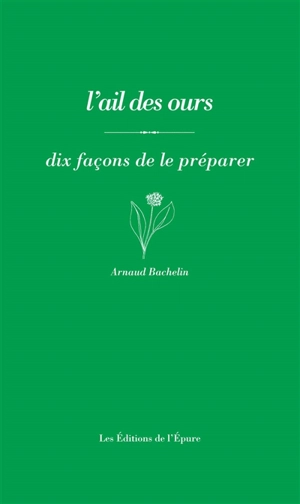 L'ail des ours : dix façons de le préparer - Arnaud Bachelin