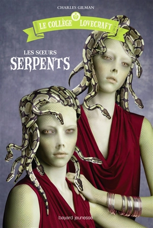 Le collège Lovecraft. Vol. 2. Les soeurs Serpents - Charles Gilman