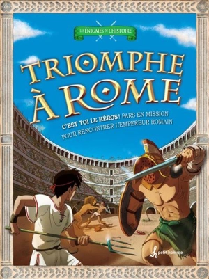 Triomphe à Rome : C'est toi le héros : Pars en mission pour rencontrer l'empereur romain - Timothy Knapman