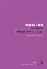 Le temps des passions tristes : inégalités et populisme - François Dubet
