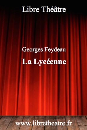 La lycéenne : vaudeville-opérette en trois actes - Georges Feydeau