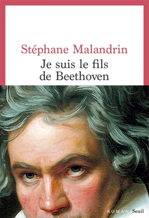 Je suis le fils de Beethoven - Stéphane Malandrin