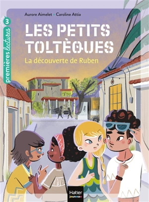 Les petits Toltèques. Vol. 3. La découverte de Ruben - Aurore Aimelet