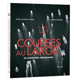 Courses au large : 50 aventures légendaires - Olivier Bourbon