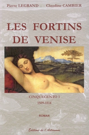 Cinquecento. Vol. 1. Les fortins de Venise : 1509-1514 - Pierre Legrand