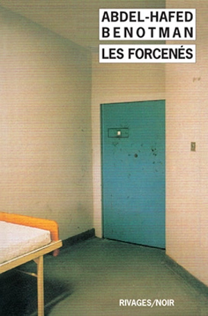 Les forcenés - Abdel-Hafed Benotman