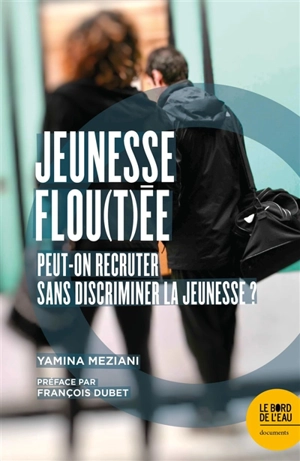 Jeunesse flou(t)ée : peut-on recruter sans discriminer la jeunesse ? - Yamina Meziani