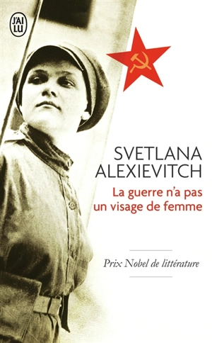 La guerre n'a pas un visage de femme : récit - Svetlana Alexievitch