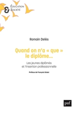 Quand on n'a que le diplôme... : les jeunes diplômés et l'insertion professionnelle - Romain Delès
