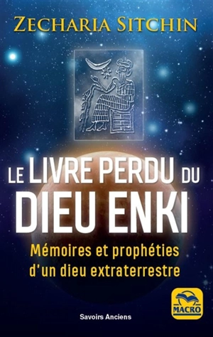 Le livre perdu du dieu Enki : mémoires et prophéties d'un dieu extraterrestre - Zecharia Sitchin