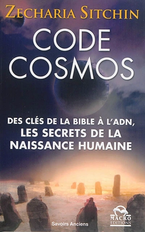 Code cosmos : des clés de la Bible à l'ADN : les secrets de la naissance humaine - Zecharia Sitchin