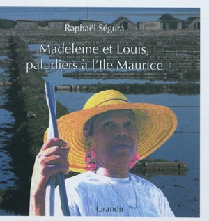 Madeleine et Louis, paludiers à l'île Maurice - Raphaël Ségura