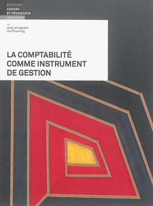 La comptabilité comme instrument de gestion - Jürg Leimgruber