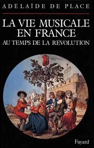 La Vie musicale en France au temps de la Révolution - Adélaïde de Place