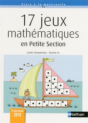 17 jeux mathématiques en petite section : programme 2015 - Lucette Champdavoine