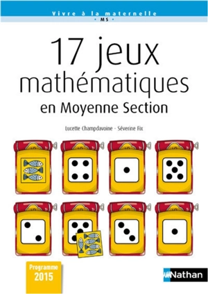 17 jeux mathématiques en moyenne section : programme 2015 - Lucette Champdavoine
