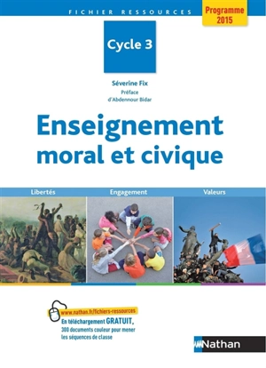 Enseignement moral et civique : cycle 3, programme 2015 : libertés, engagement, valeurs - Séverine Fix
