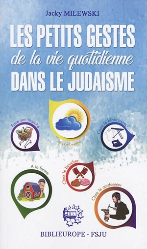 Les petits gestes de la vie quotidienne dans le judaïsme - Jacky Milewski