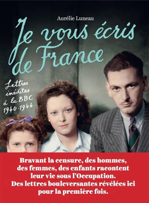 Je vous écris de France : lettres inédites à la BBC, 1940-1944 - Aurélie Luneau