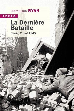 La dernière bataille : Berlin, 2 mai 1945 - Cornelius Ryan