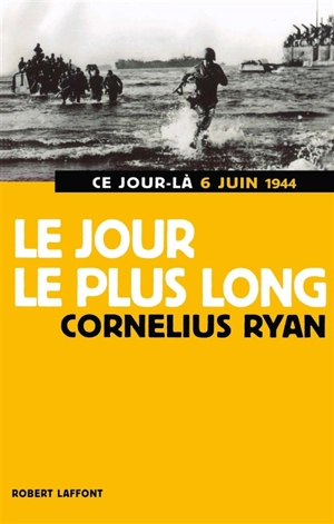 Le jour le plus long : 6 juin 1944 - Cornelius Ryan