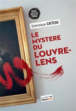 Le mystère du Louvre-Lens - Dominique Catteau